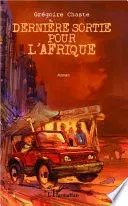Couverture du livre: Dernière sortie pour l'Afrique, ou, Les aventures épiques d'un jeune Français au Gabon