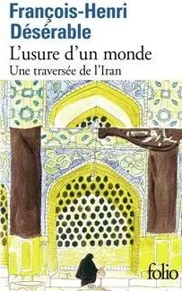 Couverture du livre: L’usure d’un monde Une traversée de l’Iran